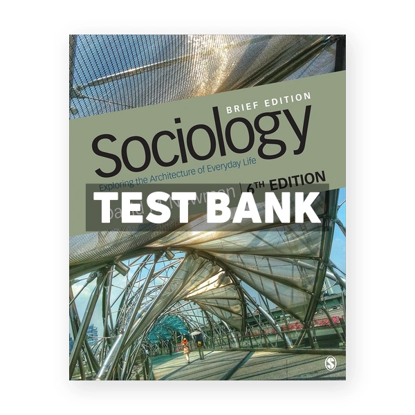 Sociology Exploring the Architecture of Everyday Life Brief Edition 6th edition Newman Test Bank