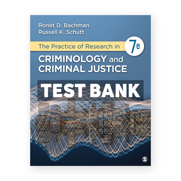 The Practice of Research in Criminology and Criminal Justice 7th edition Bachman Test Bank