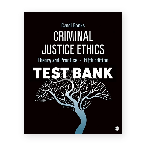 Criminal Justice Ethics - Theory and Practice 5th edition Banks Test Bank