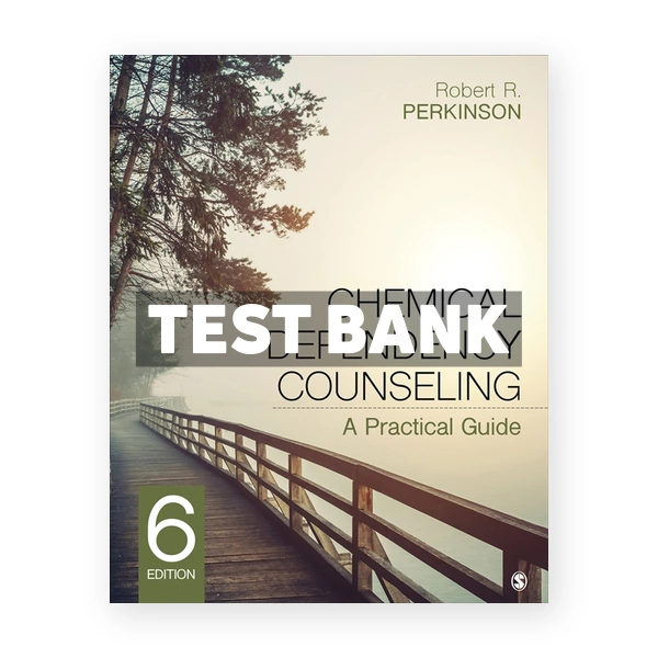 Chemical Dependency Counseling - A Practical Guide 6th edition Perkinson Test Bank