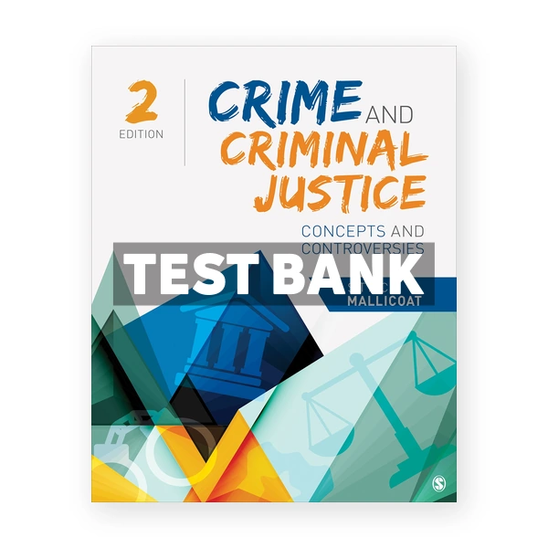 Crime and Criminal Justice Concepts and Controversies 2nd edition Mallicoat Test Bank