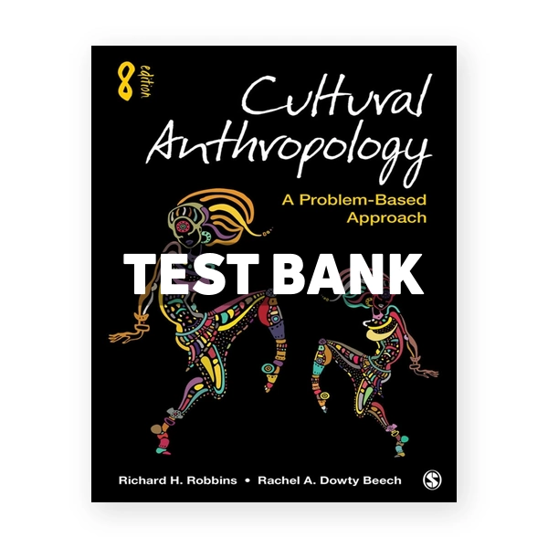Cultural Anthropology - A Problem-Based Approach 8th edition Robbins Test Bank
