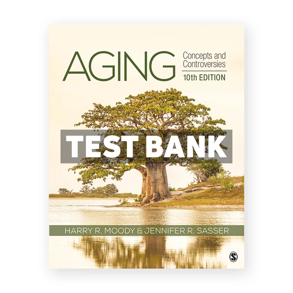 Aging - Concepts and Controversies 10th edition Moody Test Bank