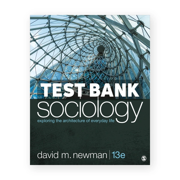 Sociology Exploring the Architecture of Everyday Life 13th edition Newman Test Bank