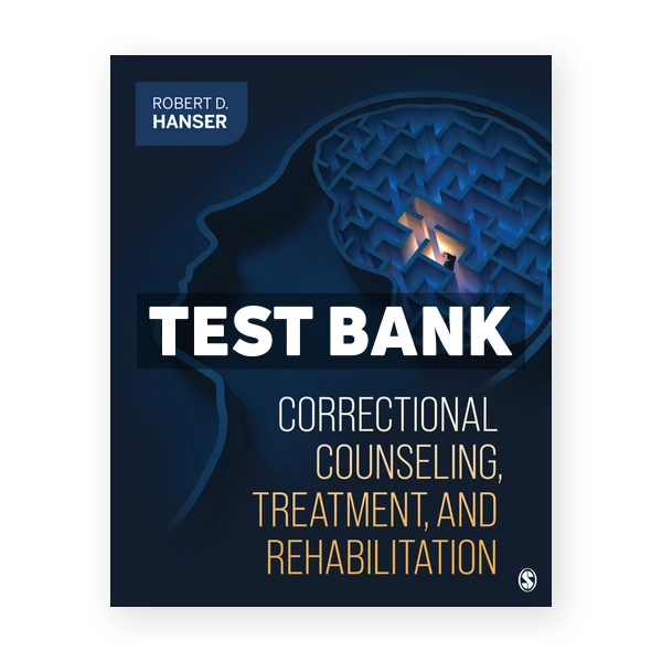 Correctional Counseling Treatment and Rehabilitation 1st edition Hanser Test Bank