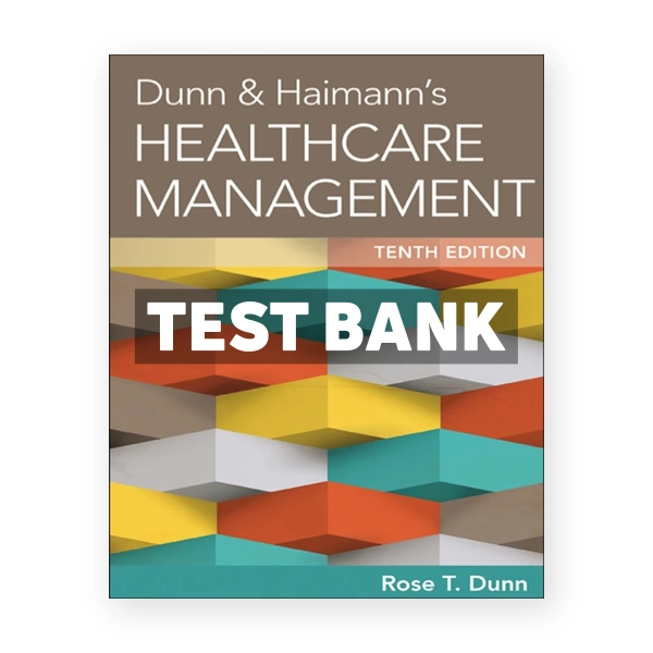 Dunn and Haimanns Healthcare Management 10th edition Dunn Test Bank