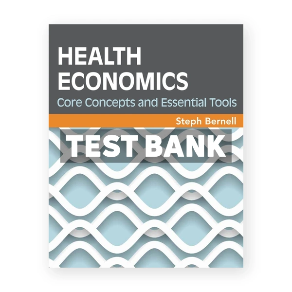 Health Economics Core Concepts and Essential Tools 1st edition Bernell Test Bank