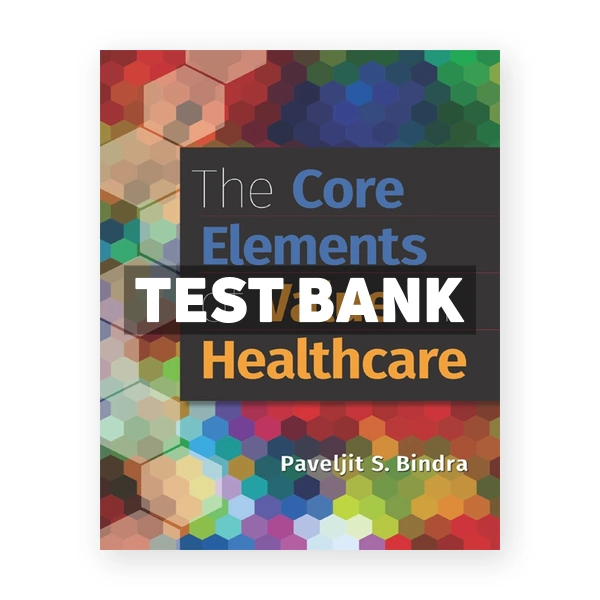 The Core Elements of Value in Healthcare 1st edition Bindra Test Bank