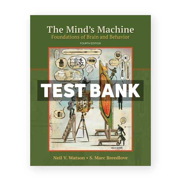 The Minds Machine - Foundations of Brain and Behavior 4th edition Watson Test Bank