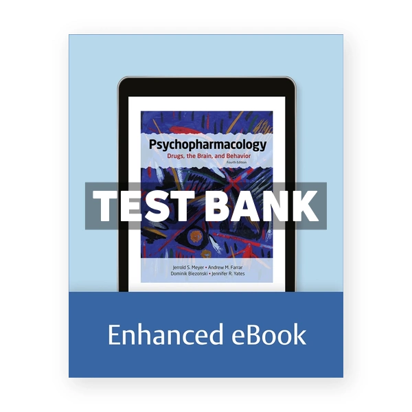 Psychopharmacology Drugs the Brain and Behavior 4th edition Meyer Test Bank