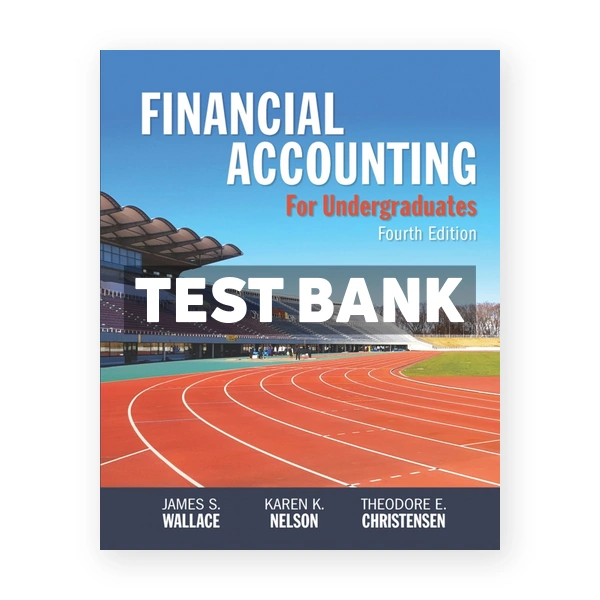 Financial Accounting for Undergraduates 4th edition Wallace Test Bank