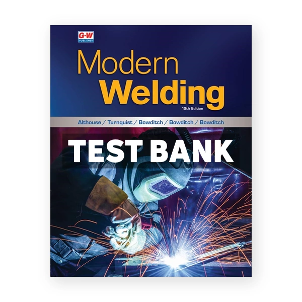 Modern Welding 12th edition Althouse Test Bank