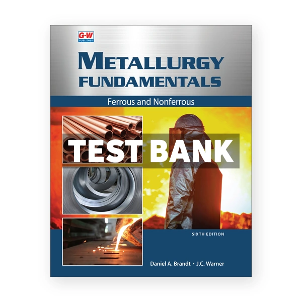 Metallurgy Fundamentals 6th edition Brandt Test Bank