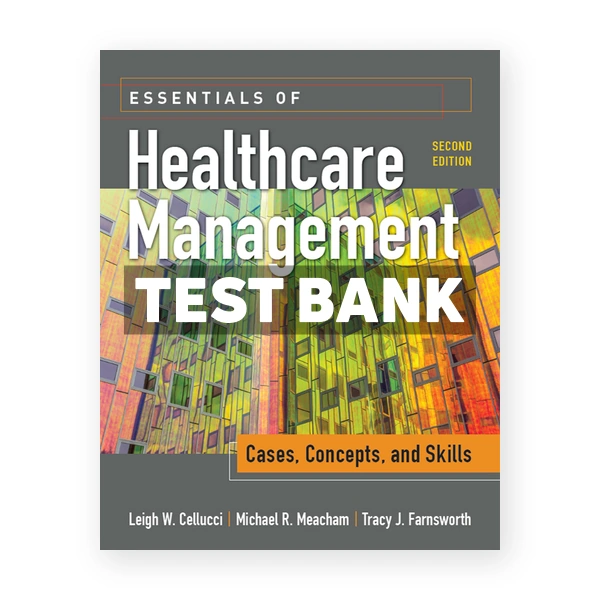 Essentials of Healthcare Management Cases Concepts and Skills 2nd edition Cellucci Test Bank