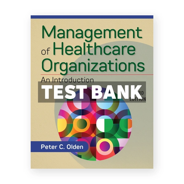 Management of Healthcare Organizations An Introduction 3rd edition Olden Test Bank