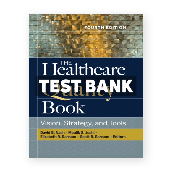The Healthcare Quality Book Vision Strategy and Tools 4th edition Nash Test Bank