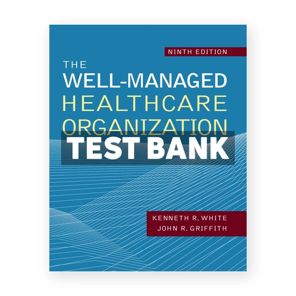The Well-Managed Healthcare Organization 9th edition Griffith Test Bank