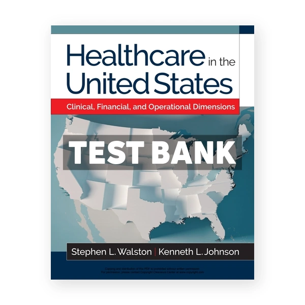 Healthcare in the United States Clinical Financial and Operational Dimensions 1st edition Johnson Test Bank
