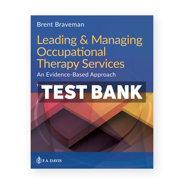 Leading and Managing Occupational Therapy Services 3rd edition Braveman Test Bank
