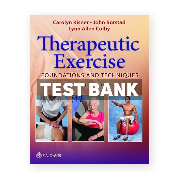 Therapeutic Exercise Foundations and Techniques 8e 8th edition Kisner Test Bank