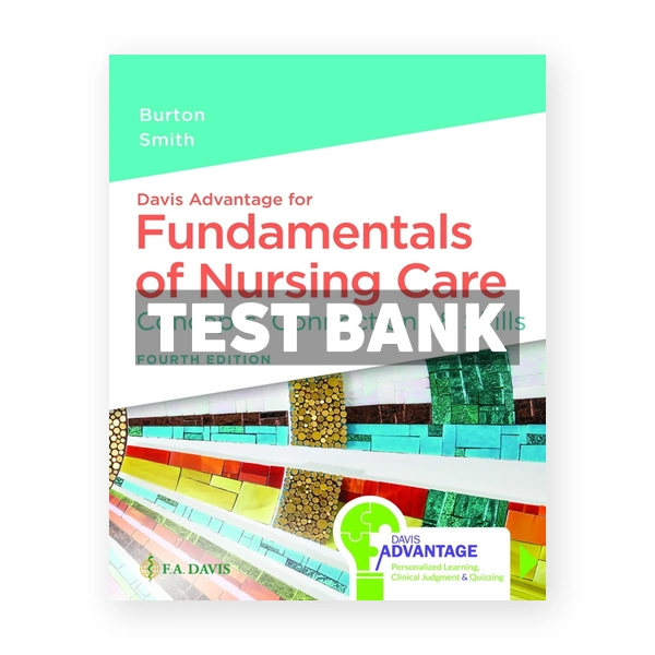 Davis Advantage for Fundamentals of Nursing Care - Concepts Connections & Skills 4th edition Burton Test Bank
