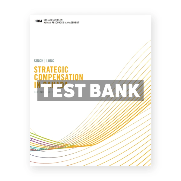 Strategic Compensation in Canada (Canadian) 7th edition Singh Test Bank