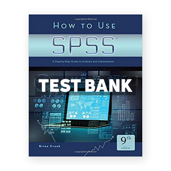 How to Use SPSS A Step By Step Guide to Analysis and Interpretation 9th edition Cronk Test Bank