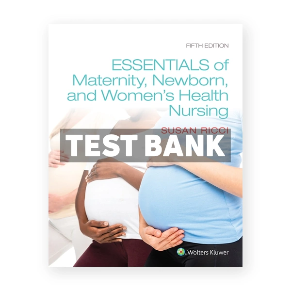 Essentials of Maternity Newborn and Women's Health Nursing 5th edition Ricci Test Bank