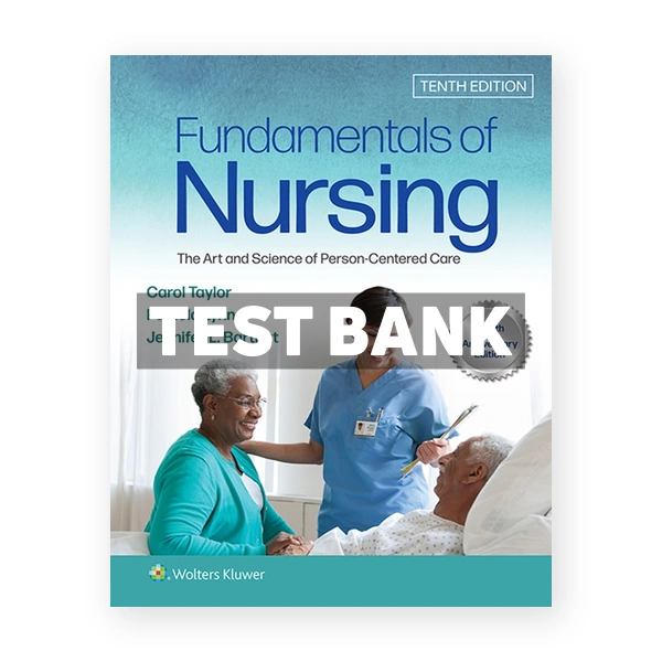 Fundamentals of Nursing - The Art and Science of Person-Centered Care 10th edition Taylor Test Bank