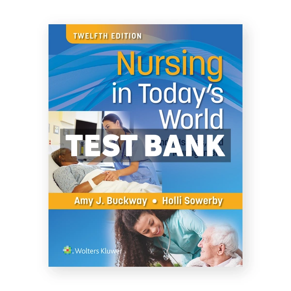 Nursing in Todays World 12th edition Buckway Test Bank