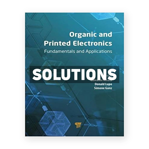 Organic and Printed Electronics Fundamentals and Applications 1st edition Nisato Solutions Manual