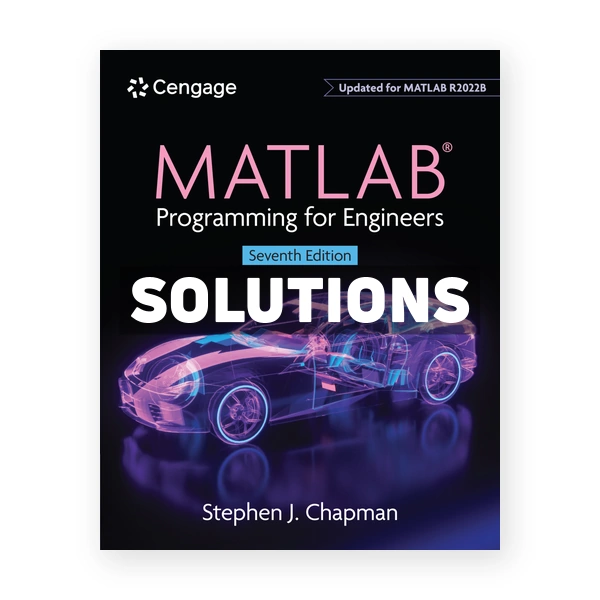 MATLAB Programming for Engineers 7th edition Chapman Solutions Manual