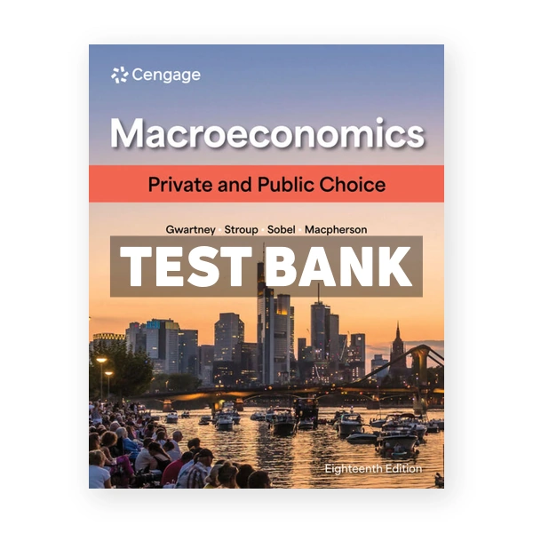 Macroeconomics 18th edition Gwartney Test Bank