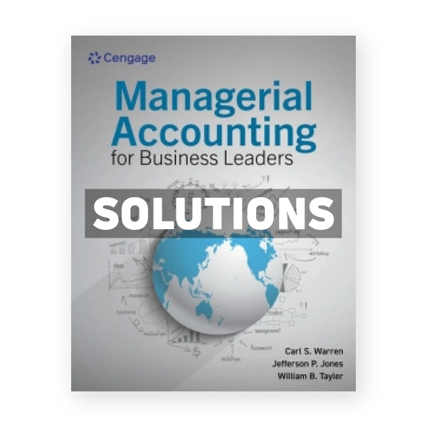 Managerial Accounting for Business Leaders 1st edition Warren Solutions Manual