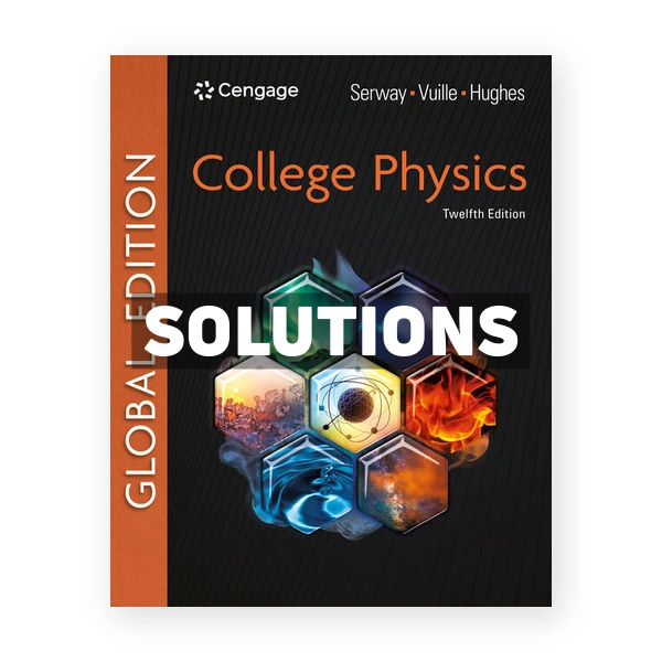 College Physics Global Edition 12th edition Serway Solutions Manual