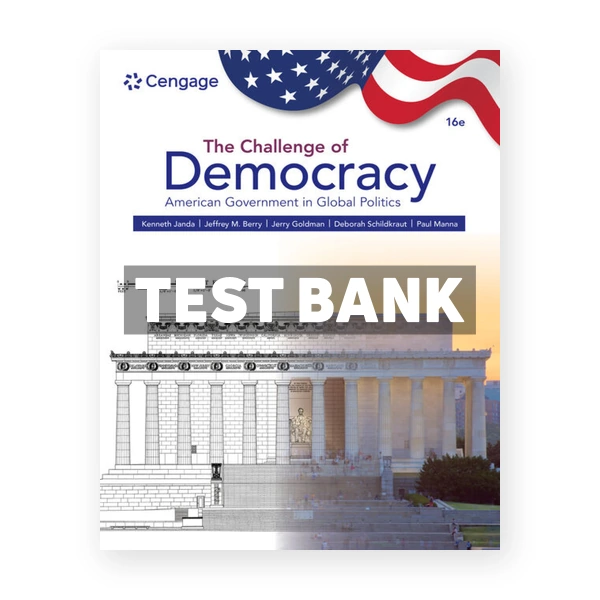 The Challenge of Democracy - American Government in Global Politics 16th edition Janda Test Bank