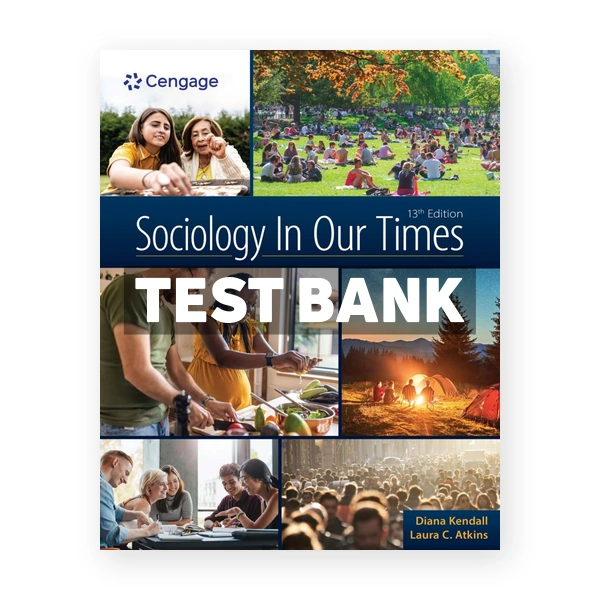 Sociology In Our Times 13th edition Kendall Test Bank